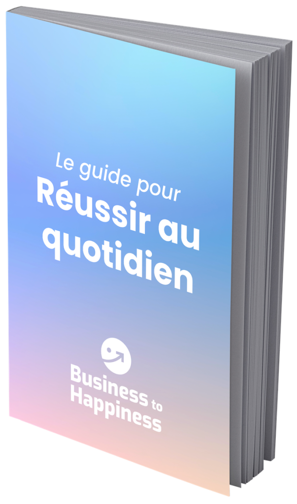 Guide pour réussir - Business to Happiness